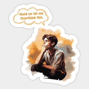 Hold on let me overthink this Sticker